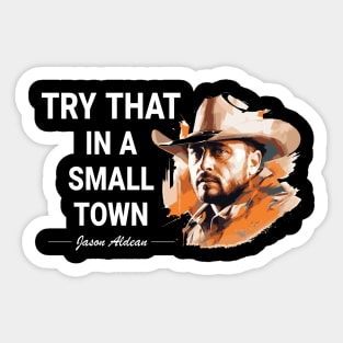 Try That In A Small Town Sticker